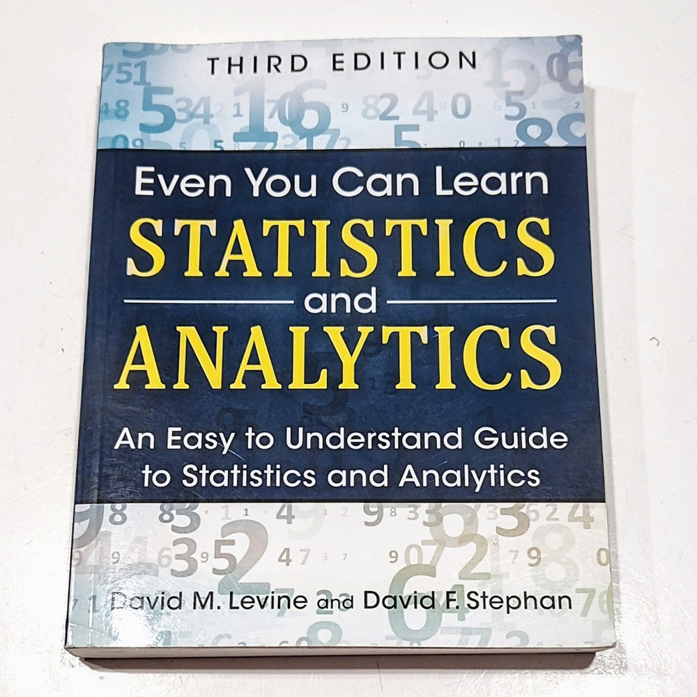 Even You Can Learn Statistics and Analytics, Third Edition, Levine & Stephan